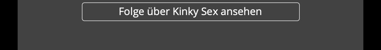 Folge über Kinky Sex ansehen