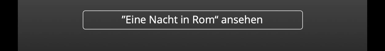 ”Eine Nacht in Rom“ ansehen